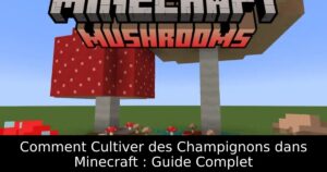 Comment Cultiver des Champignons dans Minecraft : Guide Complet
