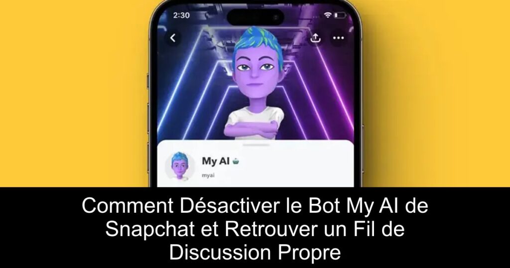 Comment Désactiver le Bot My AI de Snapchat et Retrouver un Fil de Discussion Propre