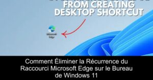 Comment Éliminer la Récurrence du Raccourci Microsoft Edge sur le Bureau de Windows 11