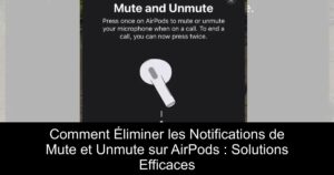Comment Éliminer les Notifications de Mute et Unmute sur AirPods : Solutions Efficaces