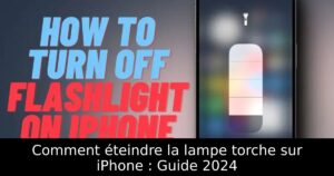Comment éteindre la lampe torche sur iPhone : Guide 2024