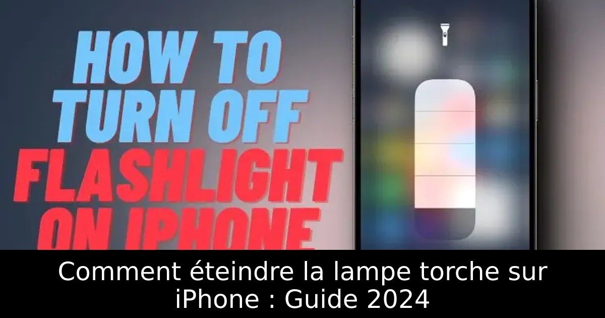 Comment éteindre la lampe torche sur iPhone : Guide 2024