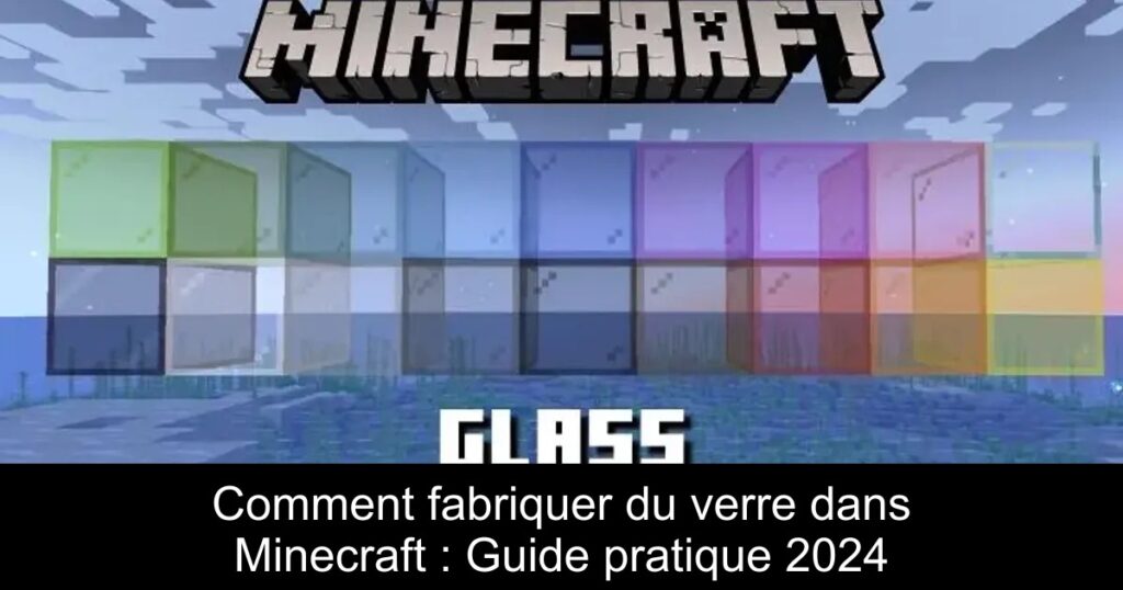 Comment fabriquer du verre dans Minecraft : Guide pratique 2024