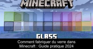 Comment fabriquer du verre dans Minecraft : Guide pratique 2024