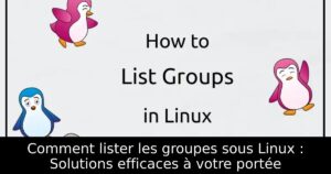 Comment lister les groupes sous Linux : Solutions efficaces à votre portée