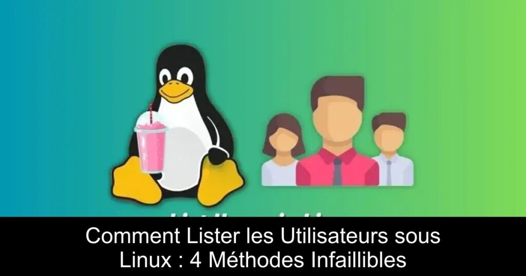 Comment Lister les Utilisateurs sous Linux : 4 Méthodes Infaillibles