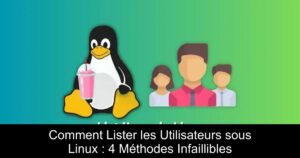 Comment Lister les Utilisateurs sous Linux : 4 Méthodes Infaillibles