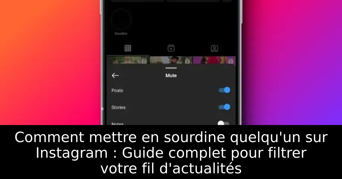 Comment mettre en sourdine quelqu&rsquo;un sur Instagram : Guide complet pour filtrer votre fil d&rsquo;actualités