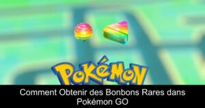 Comment Obtenir des Bonbons Rares dans Pokémon GO