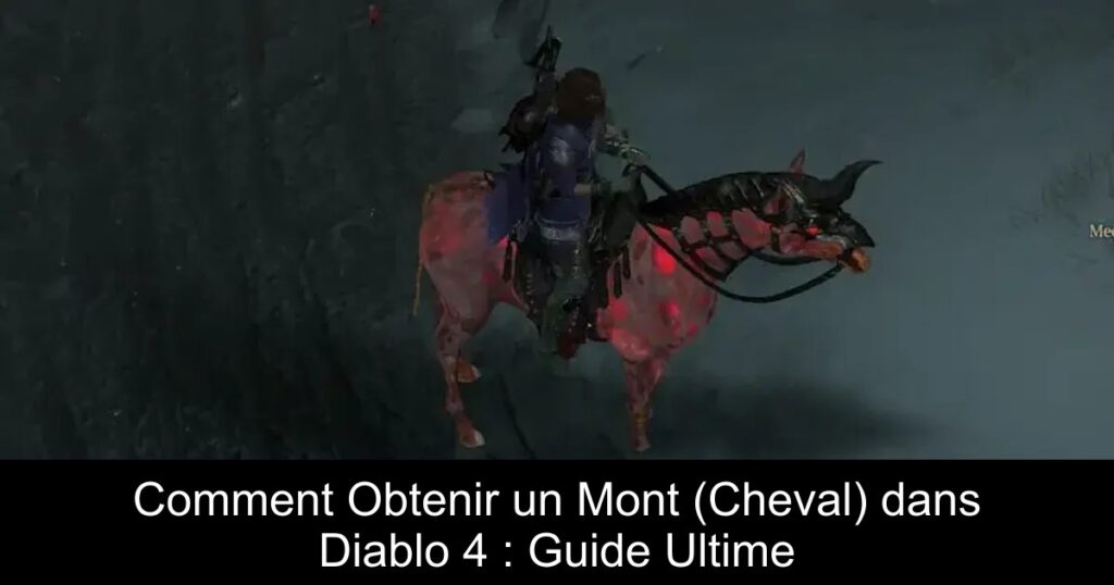 Comment Obtenir un Mont (Cheval) dans Diablo 4 : Guide Ultime