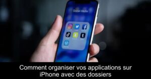 Comment organiser vos applications sur iPhone avec des dossiers