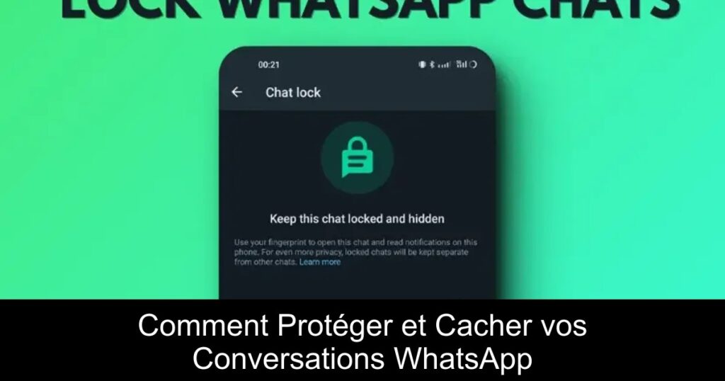 Comment Protéger et Cacher vos Conversations WhatsApp
