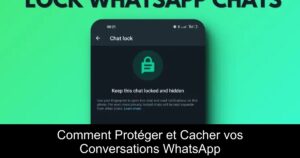 Comment Protéger et Cacher vos Conversations WhatsApp
