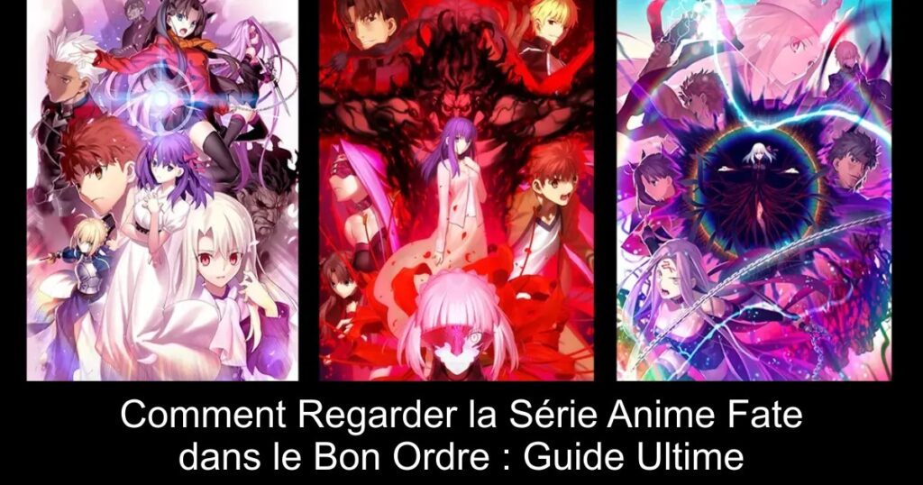 Comment Regarder la Série Anime Fate dans le Bon Ordre : Guide Ultime
