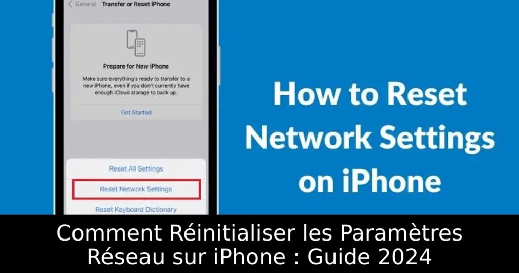 Comment Réinitialiser les Paramètres Réseau sur iPhone : Guide