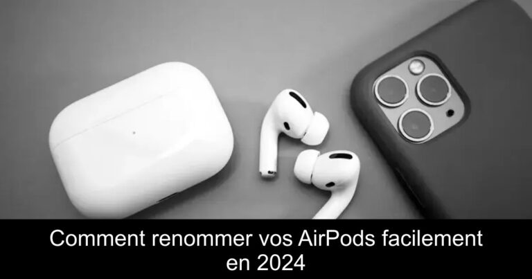 Comment renommer vos AirPods facilement en 2024