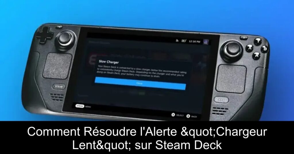 Comment Résoudre l&rsquo;Alerte "Chargeur Lent" sur Steam Deck