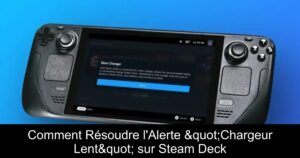 Comment Résoudre l&rsquo;Alerte "Chargeur Lent" sur Steam Deck