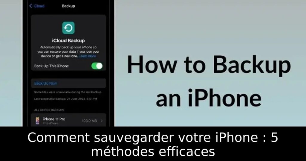 Comment sauvegarder votre iPhone : 5 méthodes efficaces