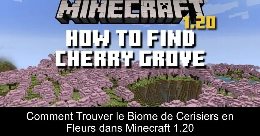 Comment Trouver le Biome de Cerisiers en Fleurs dans Minecraft 1.20