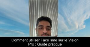 Comment utiliser FaceTime sur le Vision Pro : Guide pratique