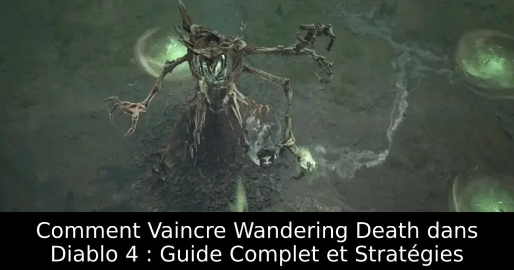 Comment Vaincre Wandering Death dans Diablo 4 : Guide Complet et Stratégies