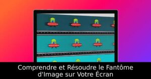 Comprendre et Résoudre le Fantôme d&rsquo;Image sur Votre Écran