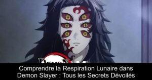 Comprendre la Respiration Lunaire dans Demon Slayer : Tous les Secrets Dévoilés