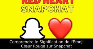 Comprendre le Signification de l&rsquo;Émoji Cœur Rouge sur Snapchat
