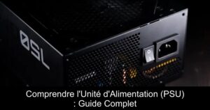 Comprendre l&rsquo;Unité d&rsquo;Alimentation (PSU) : Guide Complet