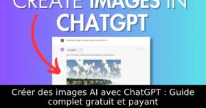 Créer des images AI avec ChatGPT : Guide complet gratuit et payant