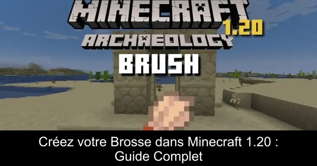 Créez votre Brosse dans Minecraft 1.20 : Guide Complet