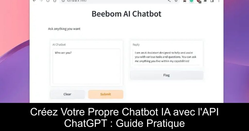 Créez Votre Propre Chatbot IA avec l&rsquo;API ChatGPT : Guide Pratique