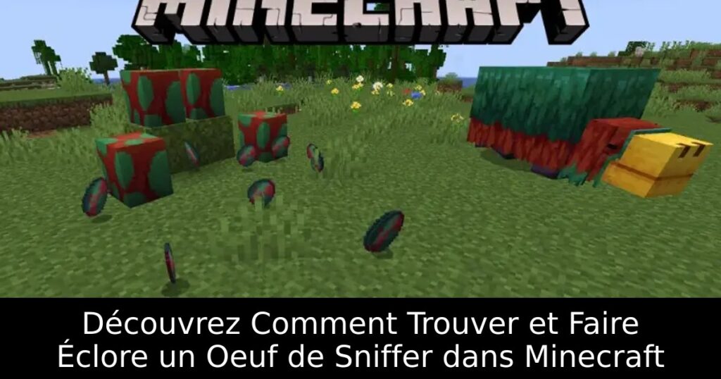 Découvrez Comment Trouver et Faire Éclore un Oeuf de Sniffer dans Minecraft