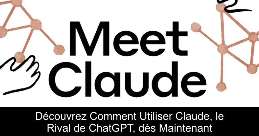 Découvrez Comment Utiliser Claude, le Rival de ChatGPT, dès Maintenant