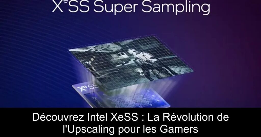 Découvrez Intel XeSS : La Révolution de l&rsquo;Upscaling pour les Gamers