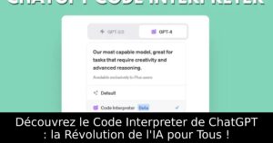 Découvrez le Code Interpreter de ChatGPT : la Révolution de l&rsquo;IA pour Tous !