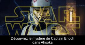 Découvrez le mystère de Captain Enoch dans Ahsoka