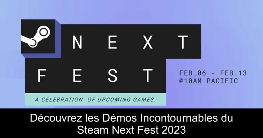 Découvrez les Démos Incontournables du Steam Next Fest 2023