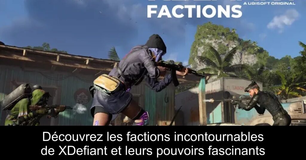 Découvrez les factions incontournables de XDefiant et leurs pouvoirs fascinants