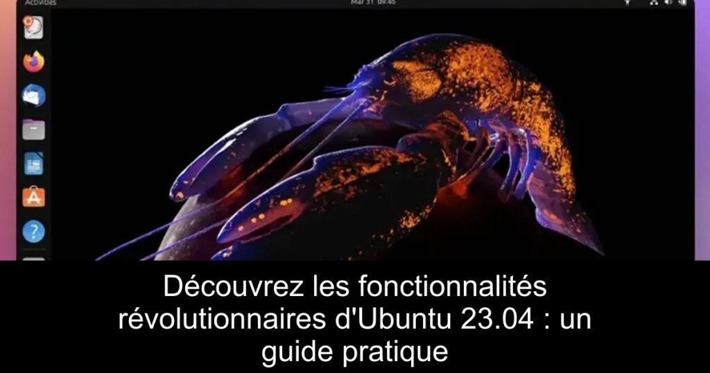 Découvrez les fonctionnalités révolutionnaires d&rsquo;Ubuntu 23.04 : un guide pratique