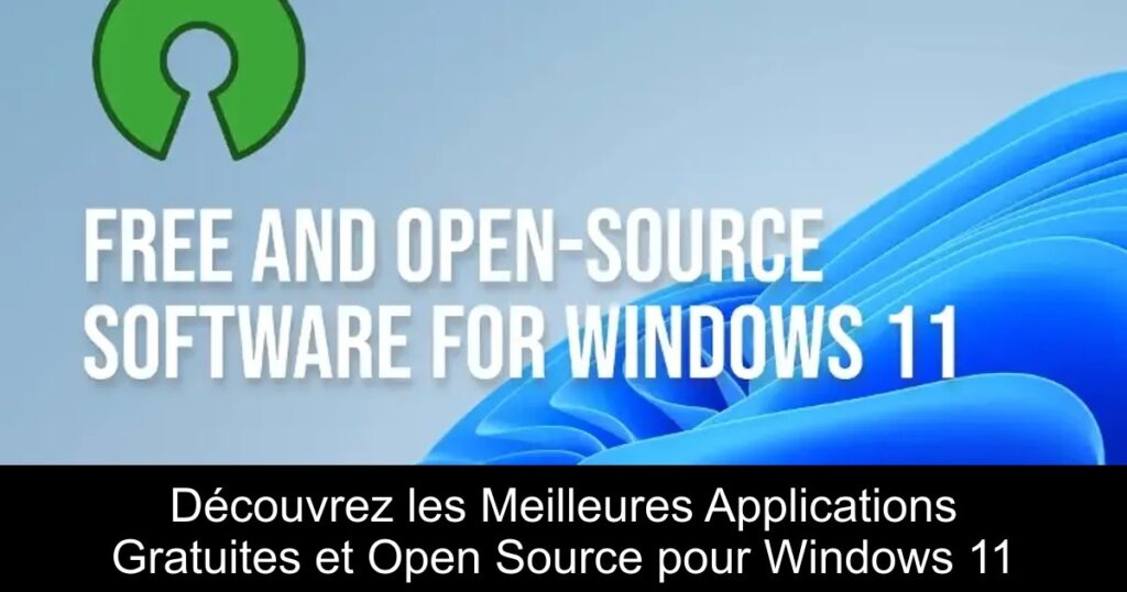 Découvrez les Meilleures Applications Gratuites et Open Source pour Windows 11