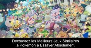 Découvrez les Meilleurs Jeux Similaires à Pokémon à Essayer Absolument