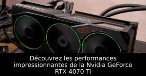 Découvrez les performances impressionnantes de la Nvidia GeForce RTX 4070 Ti