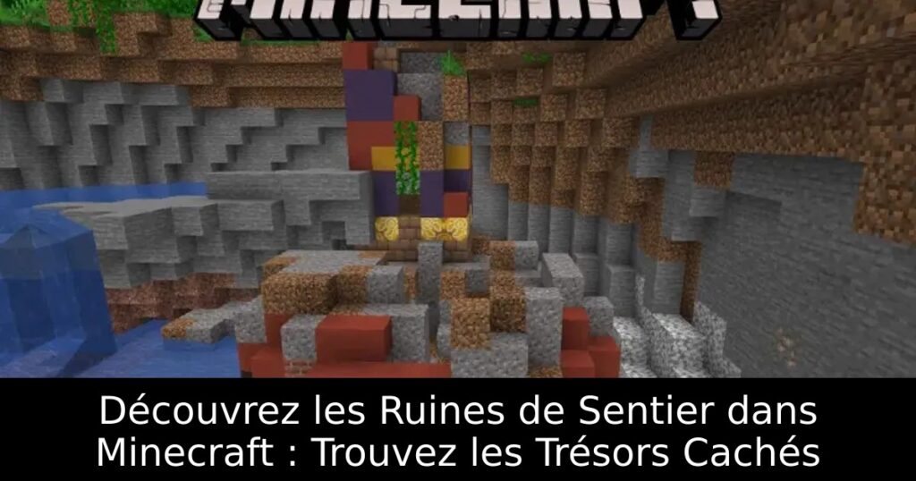 Découvrez les Ruines de Sentier dans Minecraft : Trouvez les Trésors Cachés