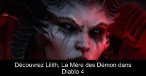 Découvrez Lilith, La Mère des Démon dans Diablo 4