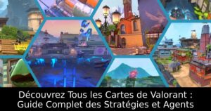 Découvrez Tous les Cartes de Valorant : Guide Complet des Stratégies et Agents