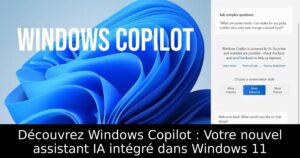 Découvrez Windows Copilot : Votre nouvel assistant IA intégré dans Windows 11
