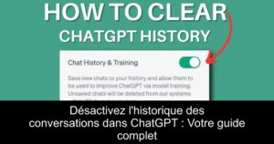 Désactivez l&rsquo;historique des conversations dans ChatGPT : Votre guide complet