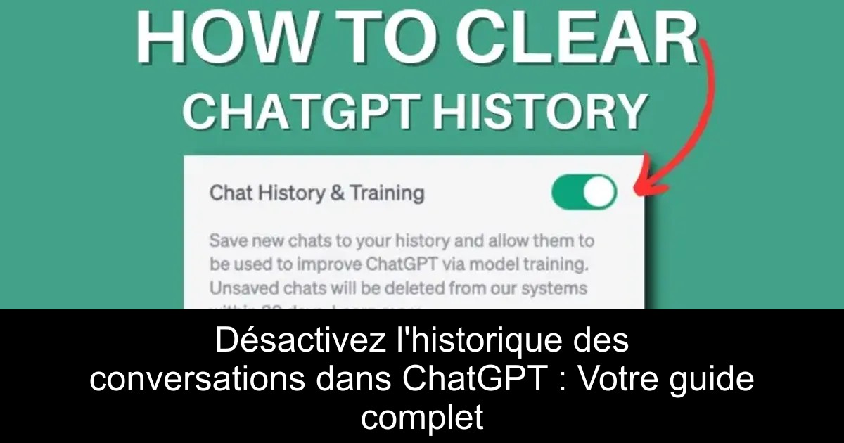 Désactivez l&rsquo;historique des conversations dans ChatGPT : Votre guide complet